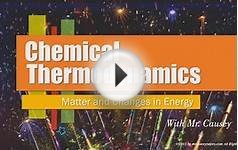 Chemical Thermodynamics, Energy, Enthalpy and Entropy